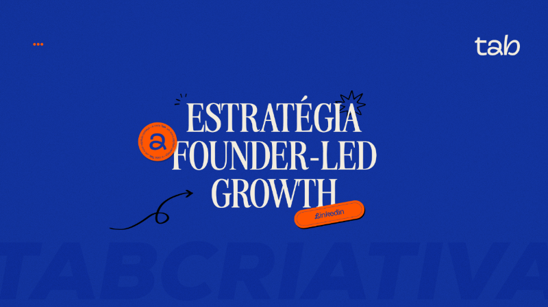 Estratégia founder-led gowth - linkedin para geração de demanda b2b com Agência Tab