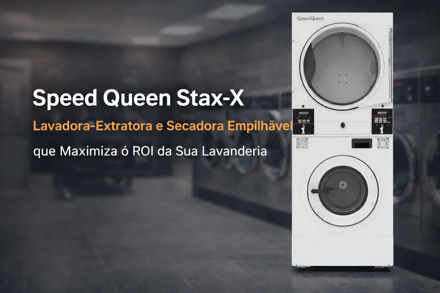 Speed Queen Stax-X 2026: Lavadora-Extratora e Secadora Empilhável que Maximiza o ROI da Sua Lavanderia
