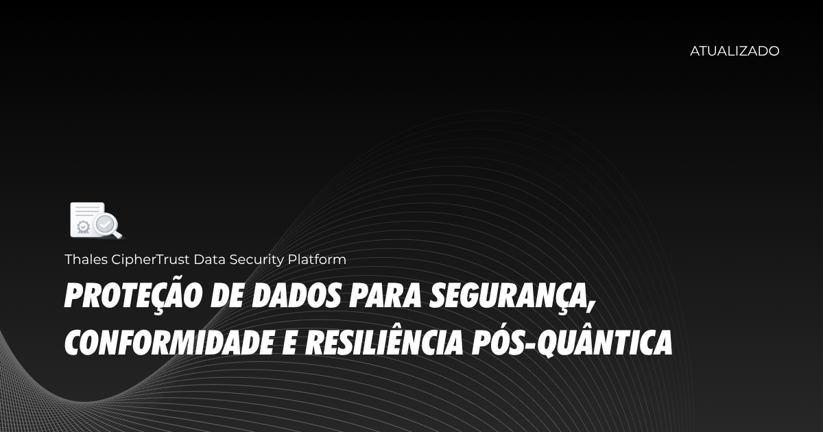 Proteção de dados para segurança, conformidade e resiliência pós-quântica