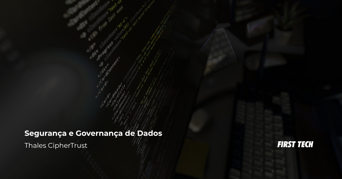 Como manter a segurança e governança de dados, atendendo conformidades regulatórias