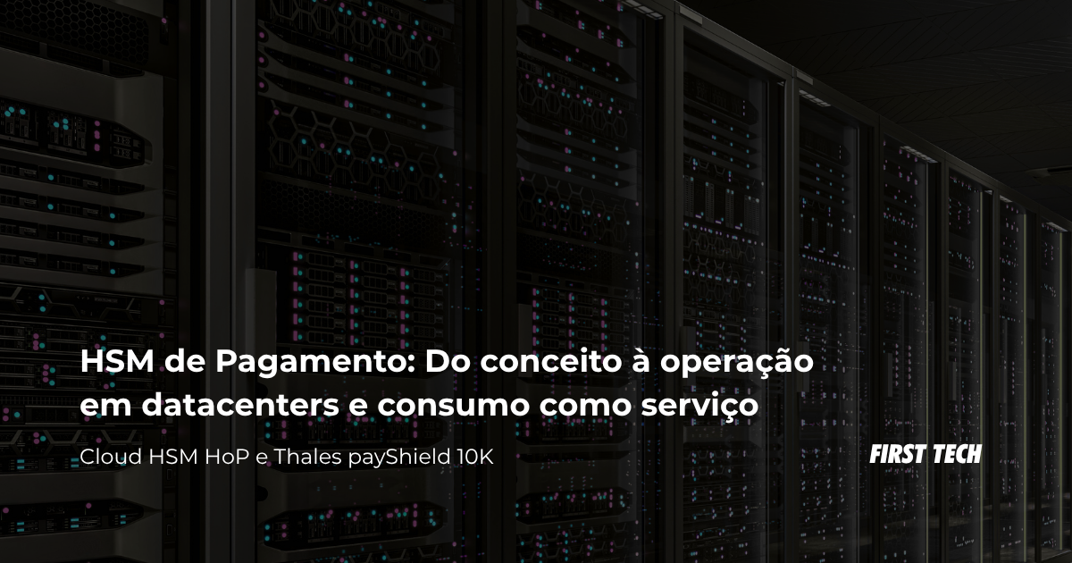 HSM de pagamento, segurança criptográfica, infraestrutura de datacenter, PCI DSS, LMK.